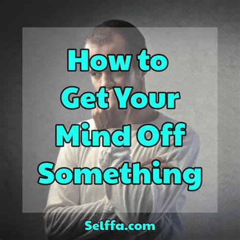 How to get your mind off something. Things To Know About How to get your mind off something. 